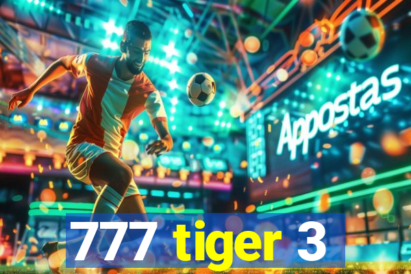 777 tiger 3